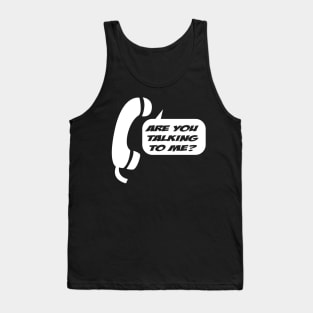 Are You Talking To Me Tank Top